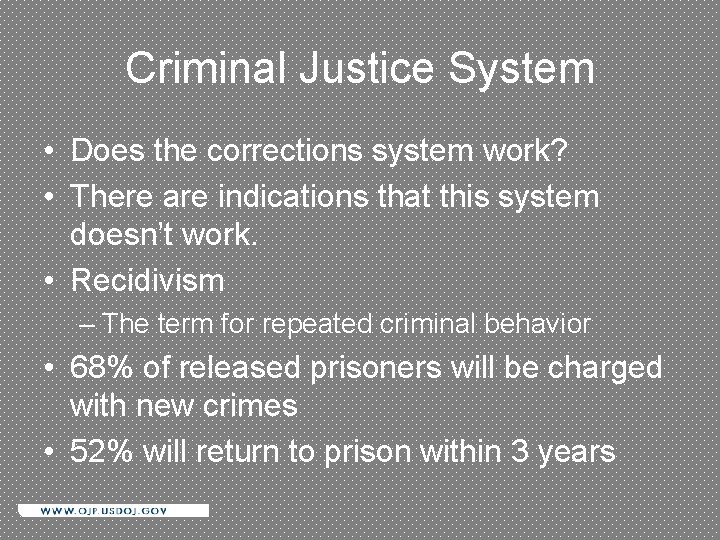 Criminal Justice System • Does the corrections system work? • There are indications that