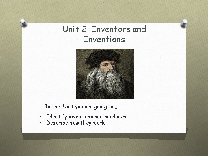 Unit 2: Inventors and Inventions In this Unit you are going to… • Identify