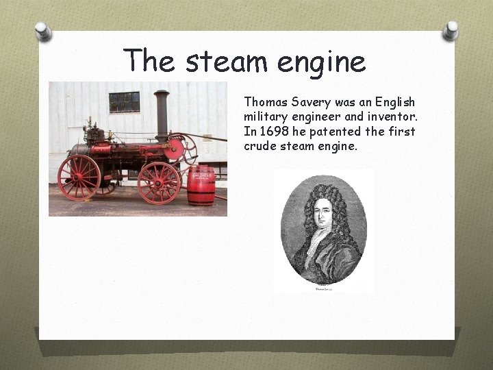 The steam engine Thomas Savery was an English military engineer and inventor. In 1698