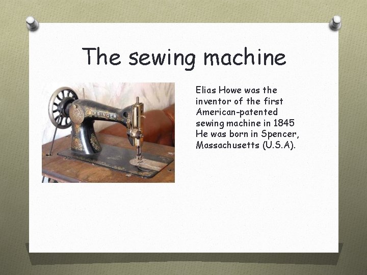 The sewing machine Elias Howe was the inventor of the first American-patented sewing machine