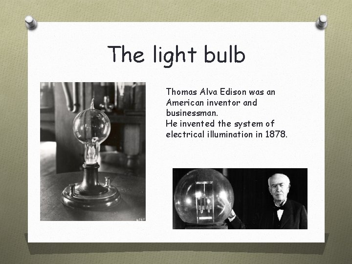 The light bulb Thomas Alva Edison was an American inventor and businessman. He invented