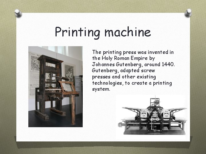 Printing machine The printing press was invented in the Holy Roman Empire by Johannes
