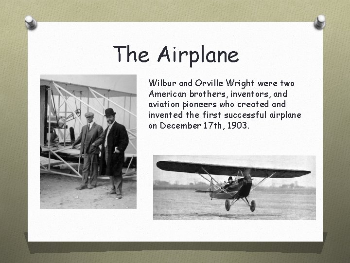 The Airplane Wilbur and Orville Wright were two American brothers, inventors, and aviation pioneers