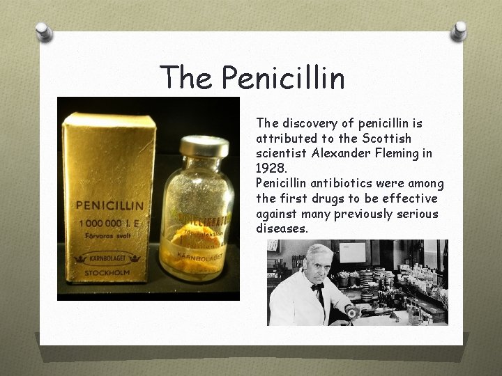 The Penicillin The discovery of penicillin is attributed to the Scottish scientist Alexander Fleming