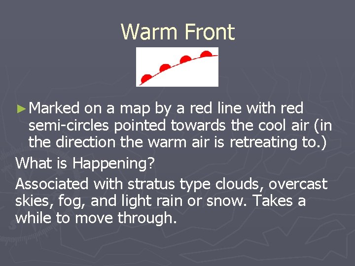 Warm Front ► Marked on a map by a red line with red semi-circles