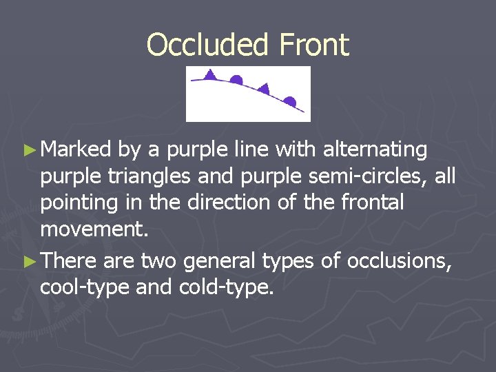 Occluded Front ► Marked by a purple line with alternating purple triangles and purple
