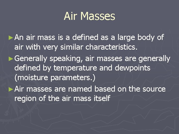 Air Masses ► An air mass is a defined as a large body of