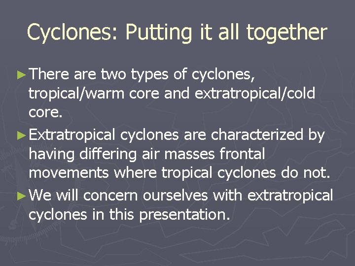 Cyclones: Putting it all together ► There are two types of cyclones, tropical/warm core