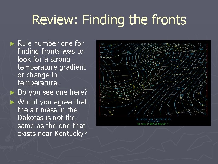 Review: Finding the fronts Rule number one for finding fronts was to look for