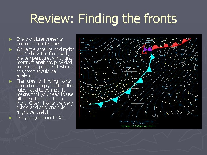 Review: Finding the fronts Every cyclone presents unique characteristics. ► While the satellite and