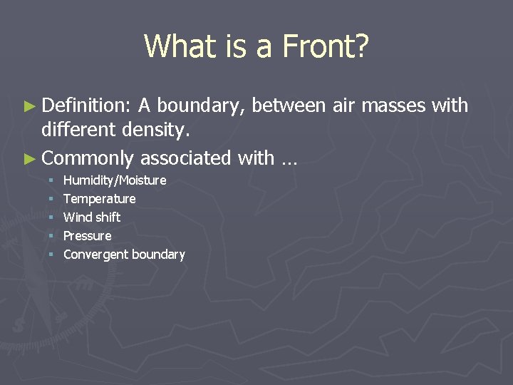 What is a Front? ► Definition: A boundary, between air masses with different density.
