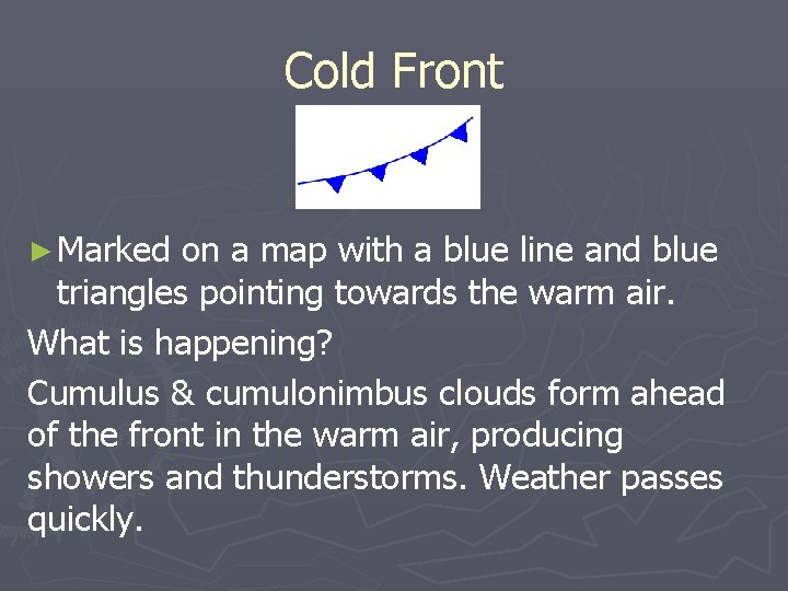 Cold Front ► Marked on a map with a blue line and blue triangles