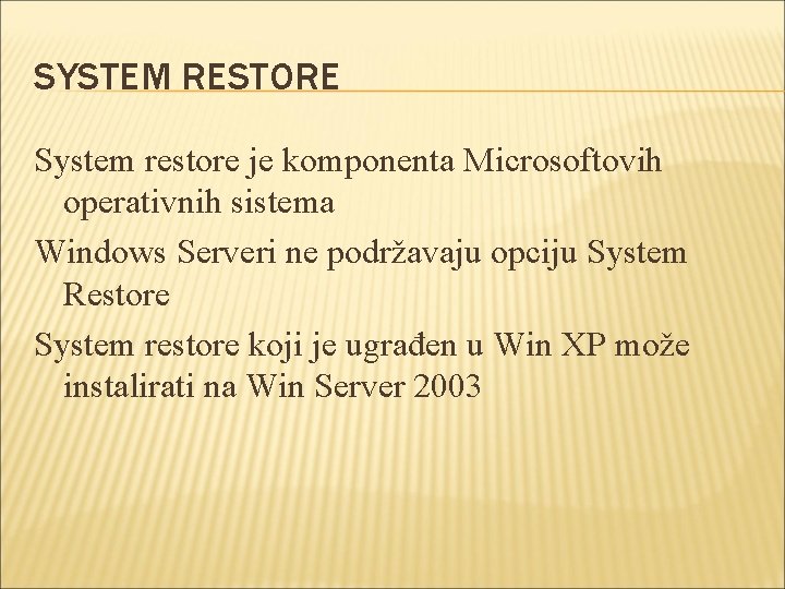 SYSTEM RESTORE System restore je komponenta Microsoftovih operativnih sistema Windows Serveri ne podržavaju opciju