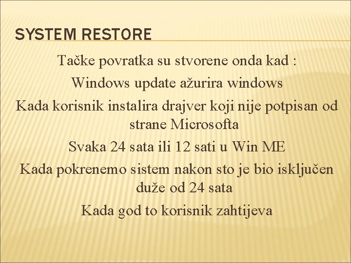 SYSTEM RESTORE Tačke povratka su stvorene onda kad : Windows update ažurira windows Kada