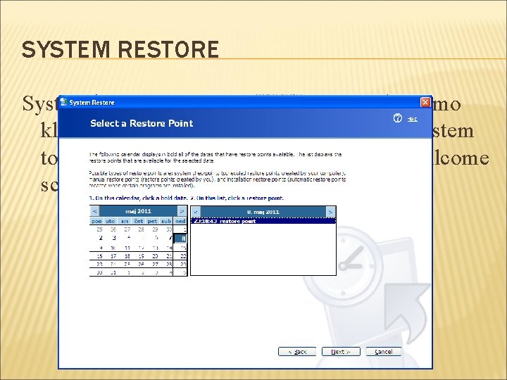 SYSTEM RESTORE System restore možemo pristupiti tako sto ćemo kliknuti Start-All programs-Accessories-System tools-System restore.