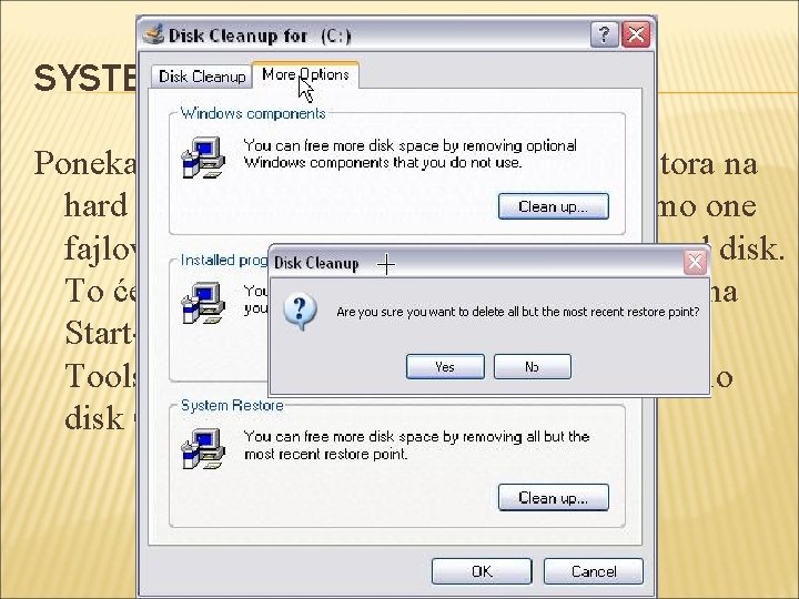 SYSTEM RESTORE Ponekad se može desiti da nam zatreba prostora na hard disku, pa