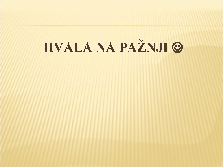 HVALA NA PAŽNJI 