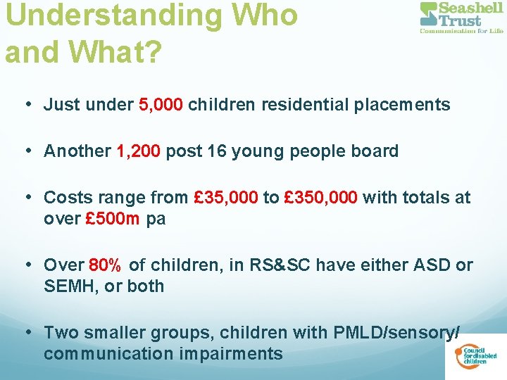 Understanding Who and What? • Just under 5, 000 children residential placements • Another
