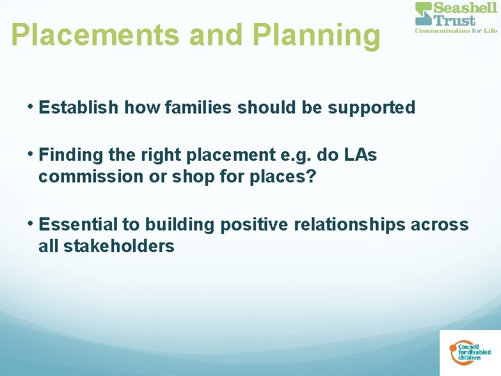 Placements and Planning • Establish how families should be supported • Finding the right