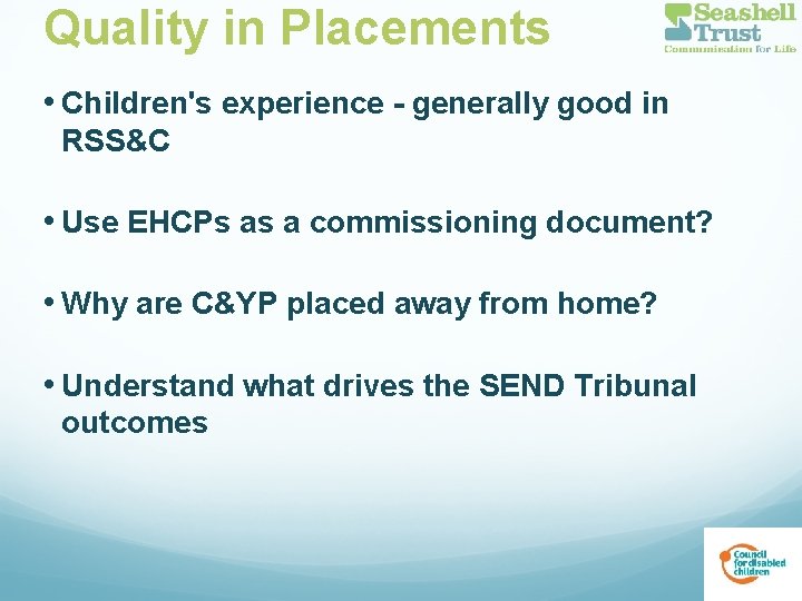 Quality in Placements • Children's experience - generally good in RSS&C • Use EHCPs