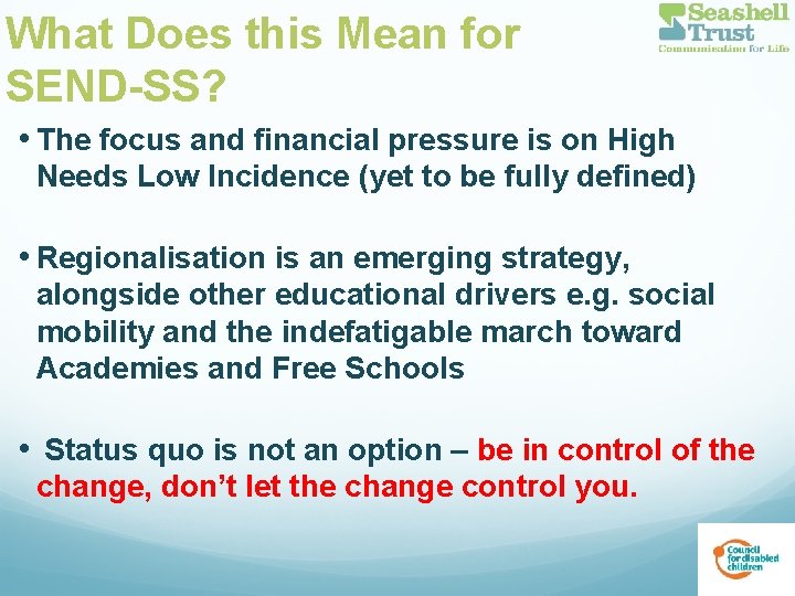What Does this Mean for SEND-SS? • The focus and financial pressure is on