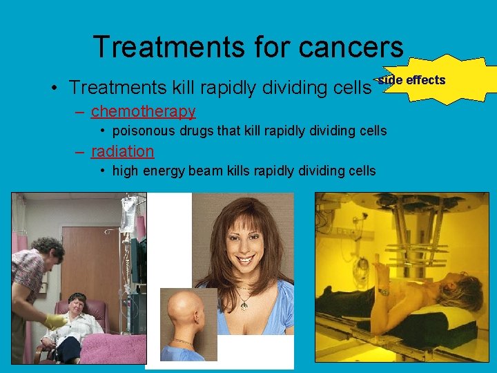 Treatments for cancers • Treatments kill rapidly dividing cells side effects – chemotherapy •