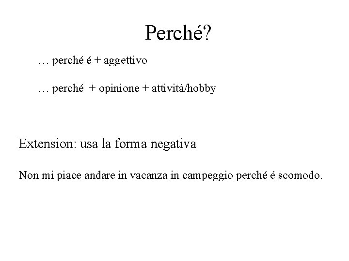 Perché? … perché é + aggettivo … perché + opinione + attivitá/hobby Extension: usa