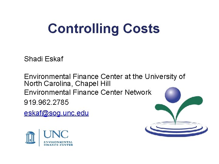 Controlling Costs Shadi Eskaf Environmental Finance Center at the University of North Carolina, Chapel