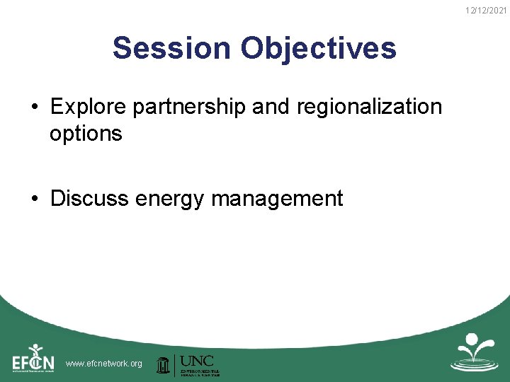 12/12/2021 Session Objectives • Explore partnership and regionalization options • Discuss energy management www.