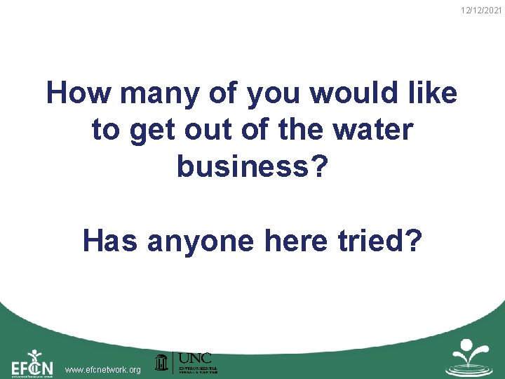 12/12/2021 How many of you would like to get out of the water business?