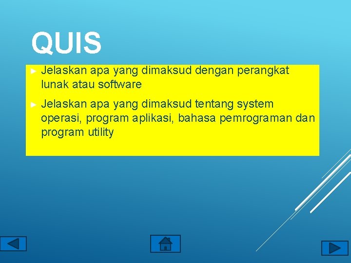 QUIS ► Jelaskan apa yang dimaksud dengan perangkat lunak atau software ► Jelaskan apa
