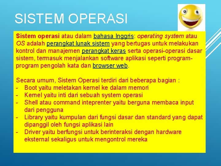 SISTEM OPERASI Sistem operasi atau dalam bahasa Inggris: operating system atau OS adalah perangkat