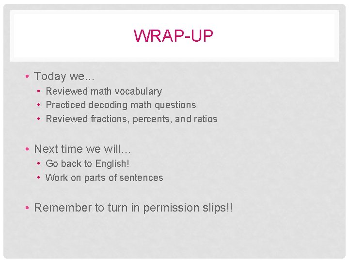 WRAP-UP • Today we… • Reviewed math vocabulary • Practiced decoding math questions •