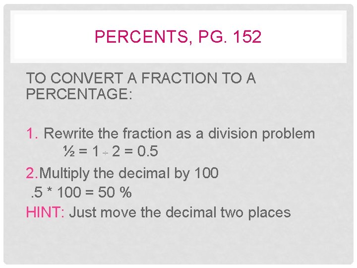 PERCENTS, PG. 152 TO CONVERT A FRACTION TO A PERCENTAGE: 1. Rewrite the fraction