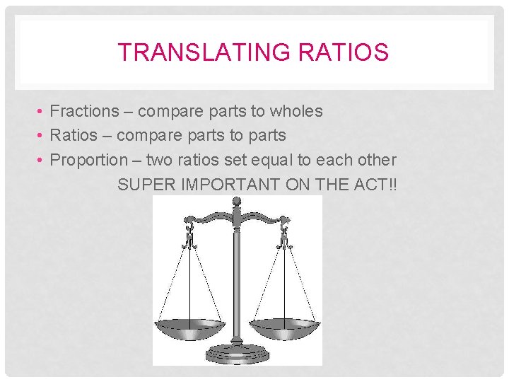 TRANSLATING RATIOS • Fractions – compare parts to wholes • Ratios – compare parts TRANSLATING RATIOS • Fractions – compare parts to wholes • Ratios – compare parts