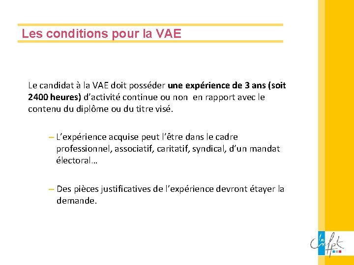 Les conditions pour la VAE Le candidat à la VAE doit posséder une expérience