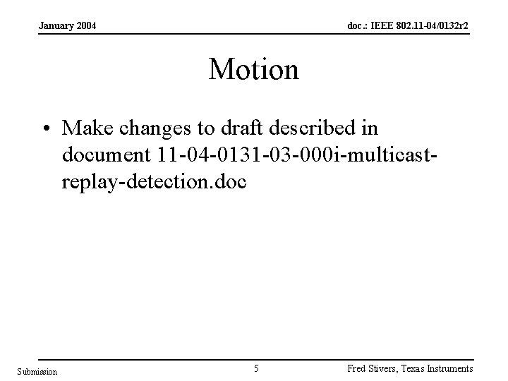 January 2004 doc. : IEEE 802. 11 -04/0132 r 2 Motion • Make changes