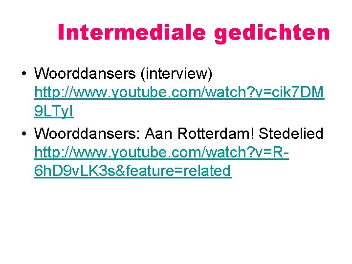 Intermediale gedichten • Woorddansers (interview) http: //www. youtube. com/watch? v=cik 7 DM 9 LTy.