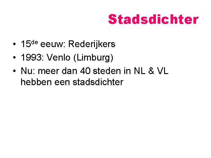 Stadsdichter • 15 de eeuw: Rederijkers • 1993: Venlo (Limburg) • Nu: meer dan