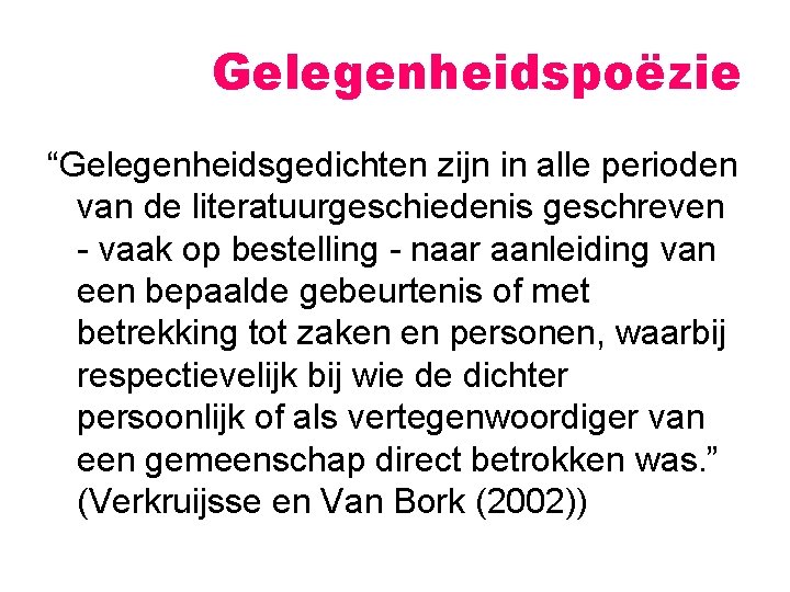 Gelegenheidspoëzie “Gelegenheidsgedichten zijn in alle perioden van de literatuurgeschiedenis geschreven - vaak op bestelling