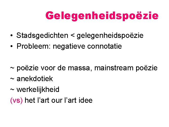 Gelegenheidspoëzie • Stadsgedichten < gelegenheidspoëzie • Probleem: negatieve connotatie ~ poëzie voor de massa,