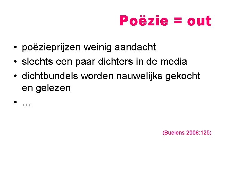 Poëzie = out • poëzieprijzen weinig aandacht • slechts een paar dichters in de