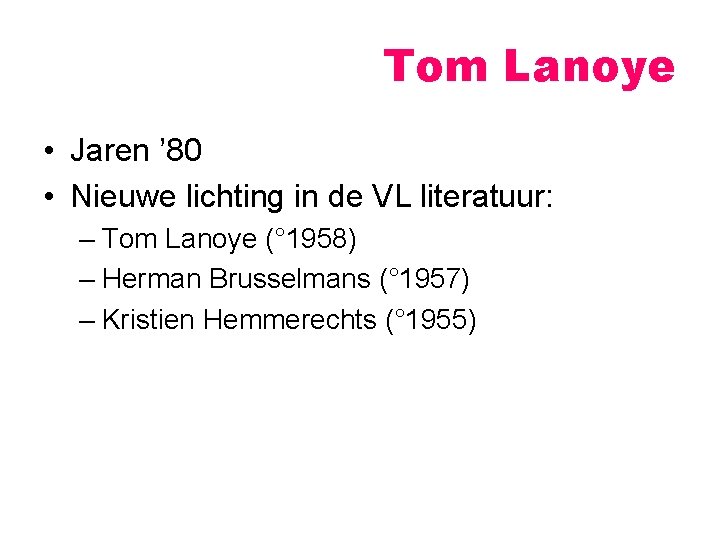 Tom Lanoye • Jaren ’ 80 • Nieuwe lichting in de VL literatuur: –