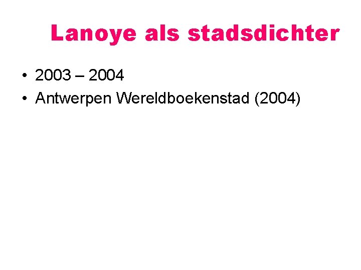 Lanoye als stadsdichter • 2003 – 2004 • Antwerpen Wereldboekenstad (2004) 