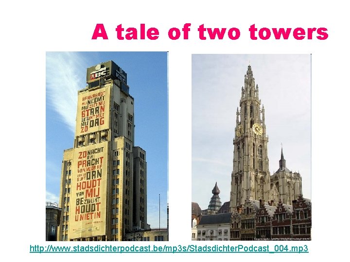 A tale of two towers http: //www. stadsdichterpodcast. be/mp 3 s/Stadsdichter. Podcast_004. mp 3