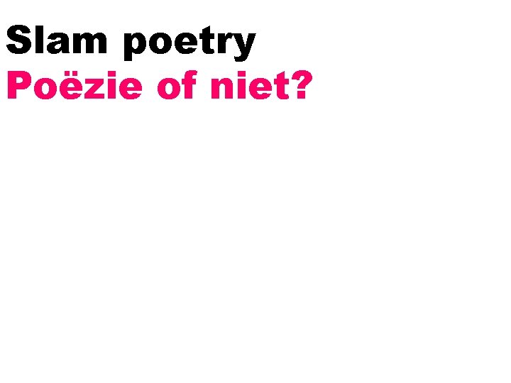 Slam poetry Poëzie of niet? 