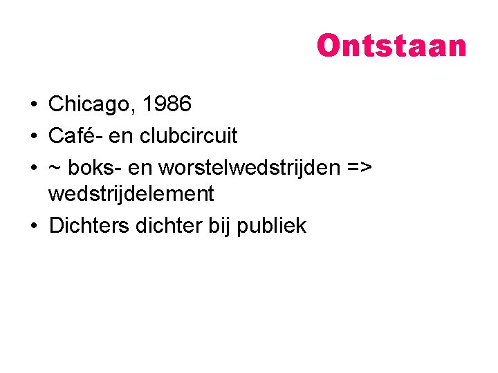 Ontstaan • Chicago, 1986 • Café- en clubcircuit • ~ boks- en worstelwedstrijden =>