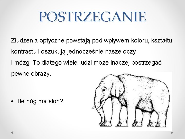 POSTRZEGANIE Złudzenia optyczne powstają pod wpływem koloru, kształtu, kontrastu i oszukują jednocześnie nasze oczy