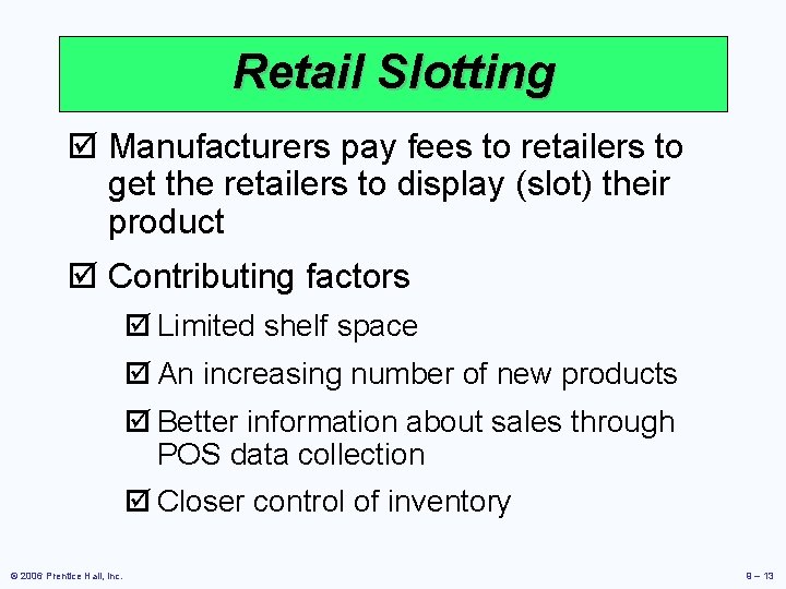 Retail Slotting þ Manufacturers pay fees to retailers to get the retailers to display