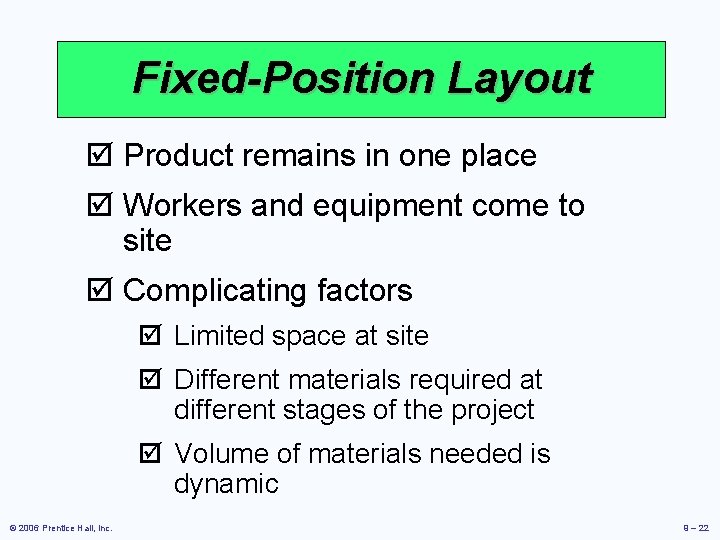 Fixed-Position Layout þ Product remains in one place þ Workers and equipment come to